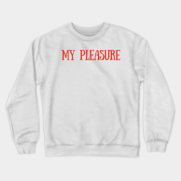 My Pleasure Crewneck Sweatshirt by Toad House Pixels